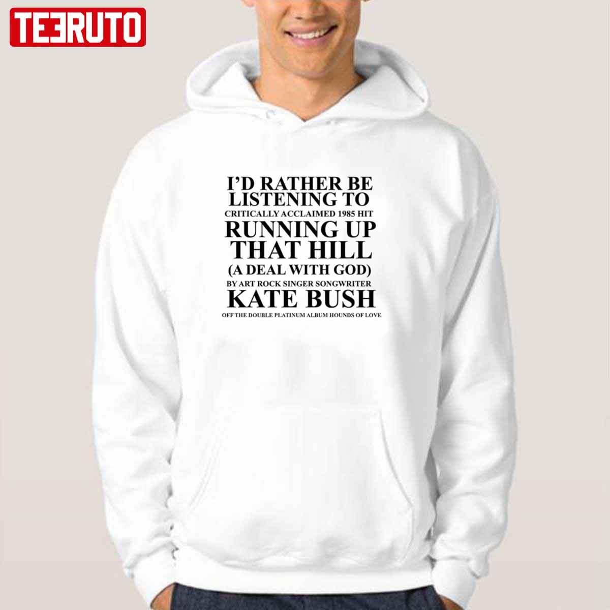 https://teeruto.com/wp-content/uploads/2022/01/kate-bush-id-rather-be-listening-running-up-that-hill-unisex-tshirtyqcoq.jpg