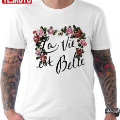 La Vie Est Belle Unisex T-Shirt