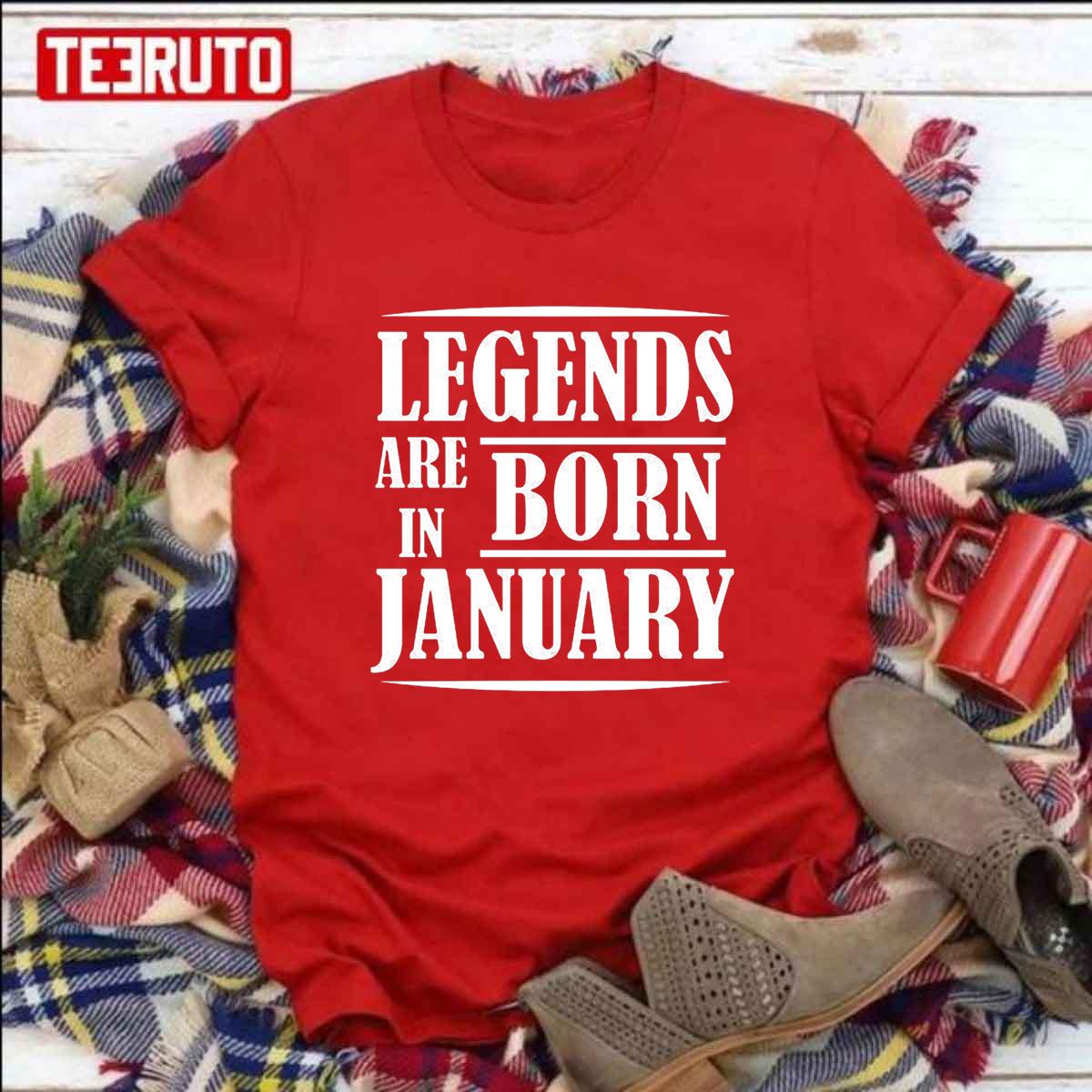 Legends Are Born In January Unisex T-Shirt