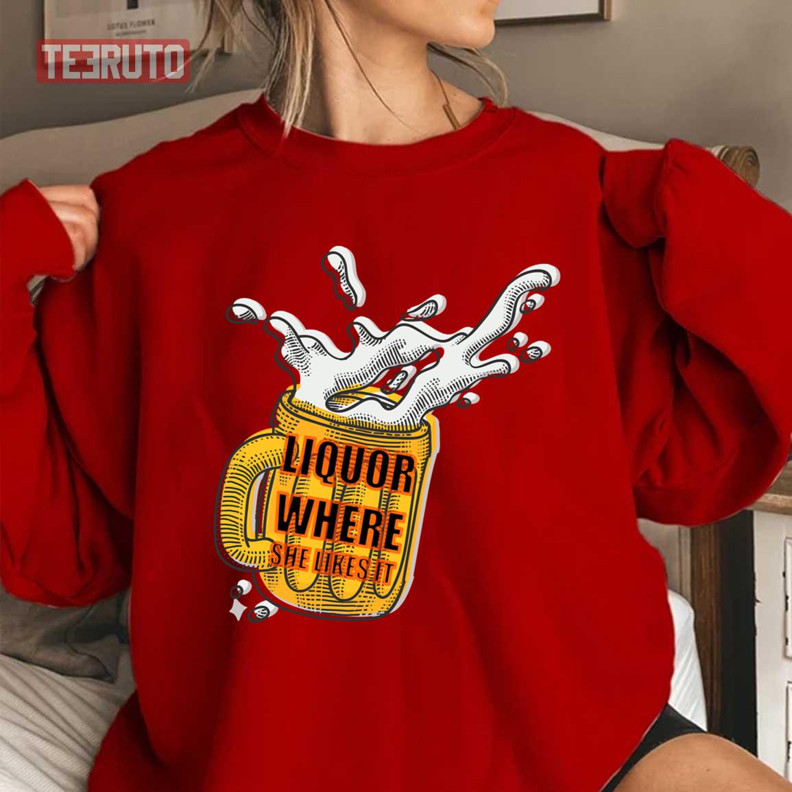 Liquor Where She Likes It Beer Cheer Unisex Sweatshirt