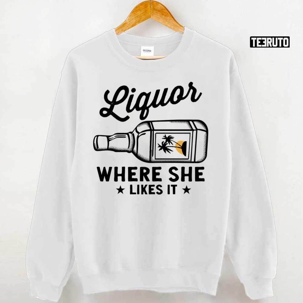 Liquor Where She Likes It Classic Copy Unisex Sweatshirt