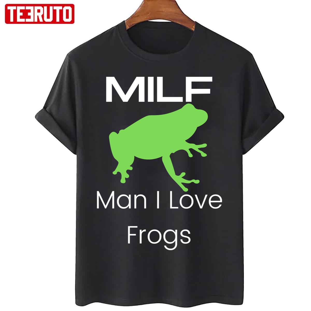Man I Love Frogs Milf Funny Unisex T-Shirt
