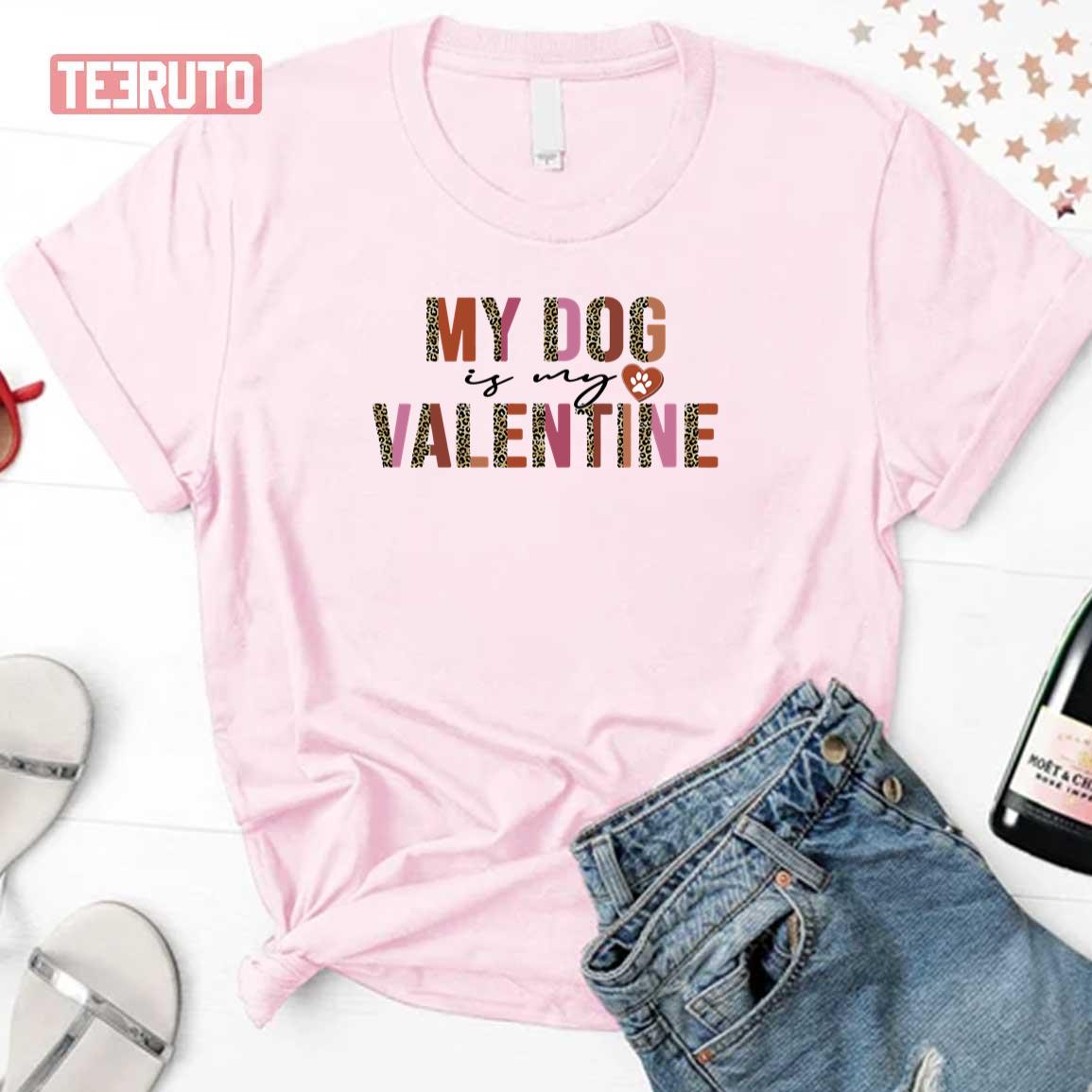 My Dog Is My Valentine Leopard Unisex Sweatshirt Unisex T-Shirt