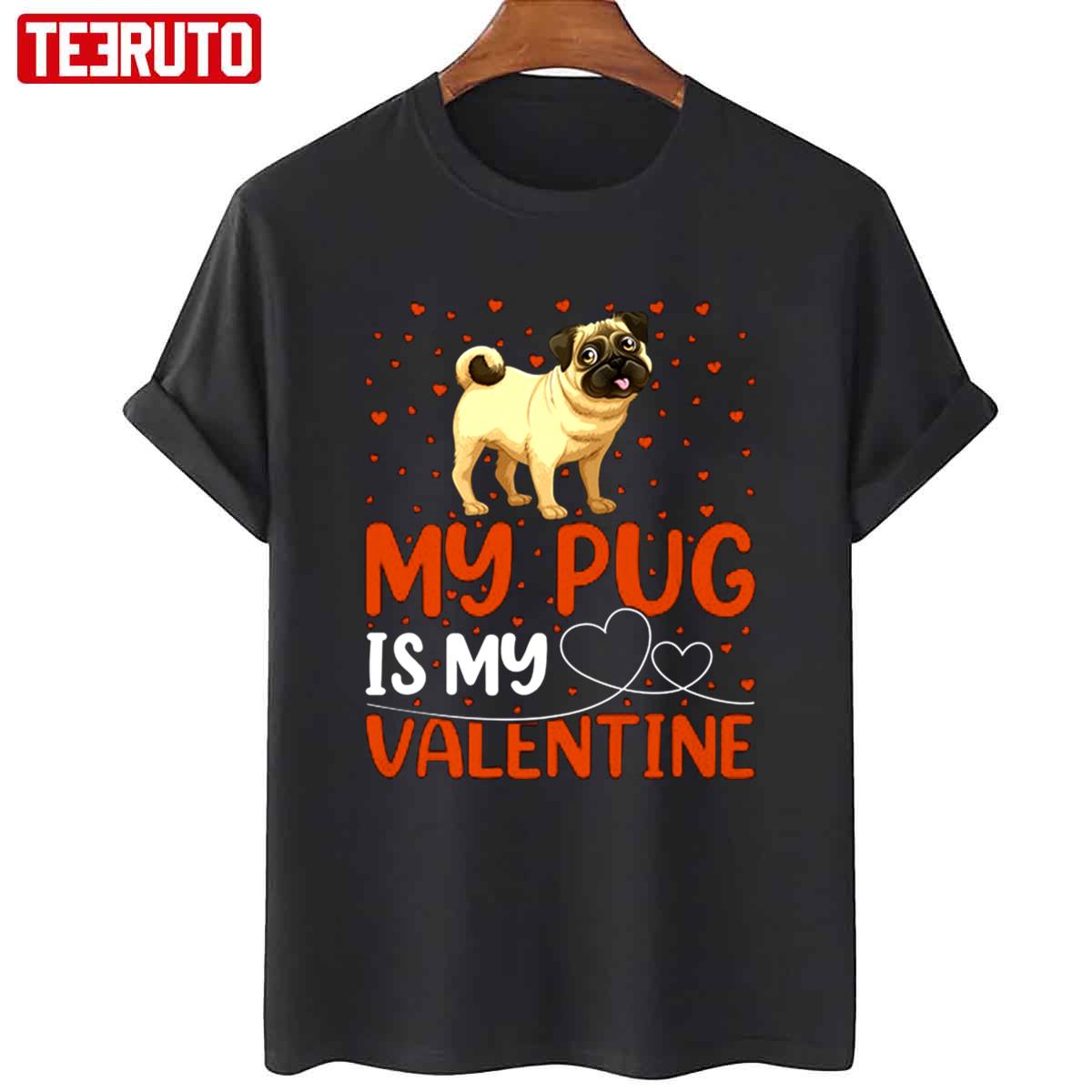 My Pug Is My Valentine Dog Lover Unisex Sweatshirt Unisex T-Shirt