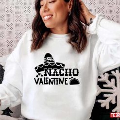 Nacho Valentine Kid’s Food Quote Funny Unisex Sweatshirt Unisex T-Shirt