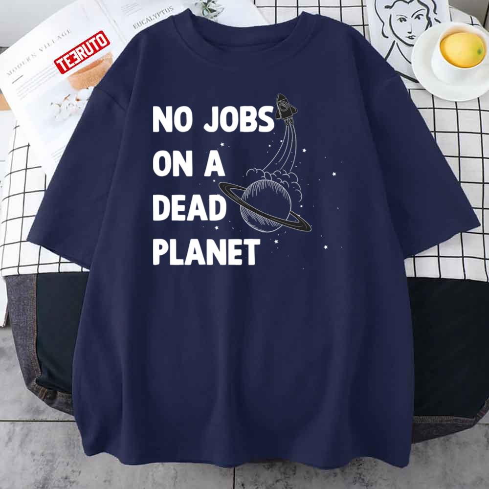 No Jobs On A Dead Planet Quote Unisex T-Shirt