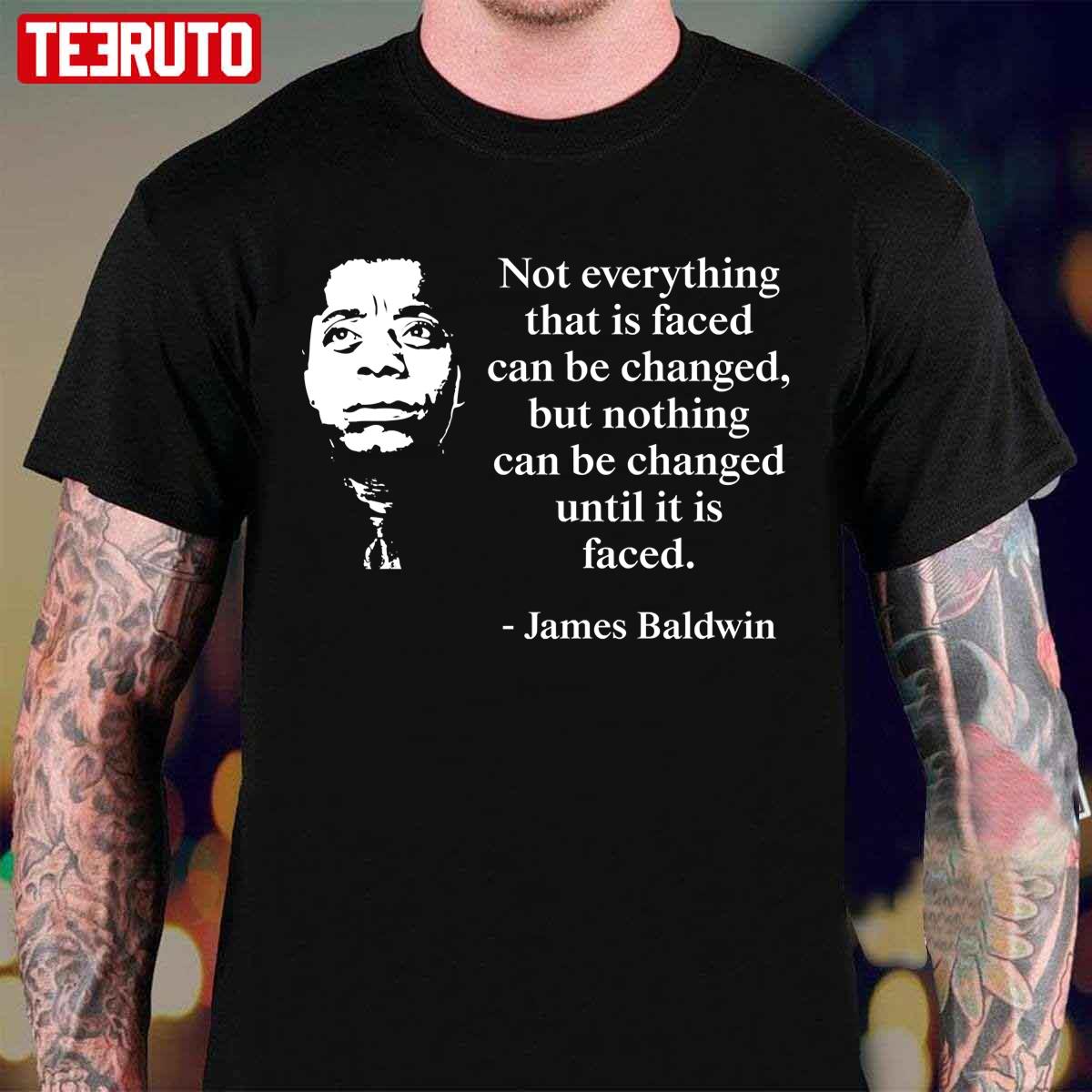 Nothing Can Be Changed Until It Is Faced James Baldwin Unisex T-Shirt Unisex T-Shirt