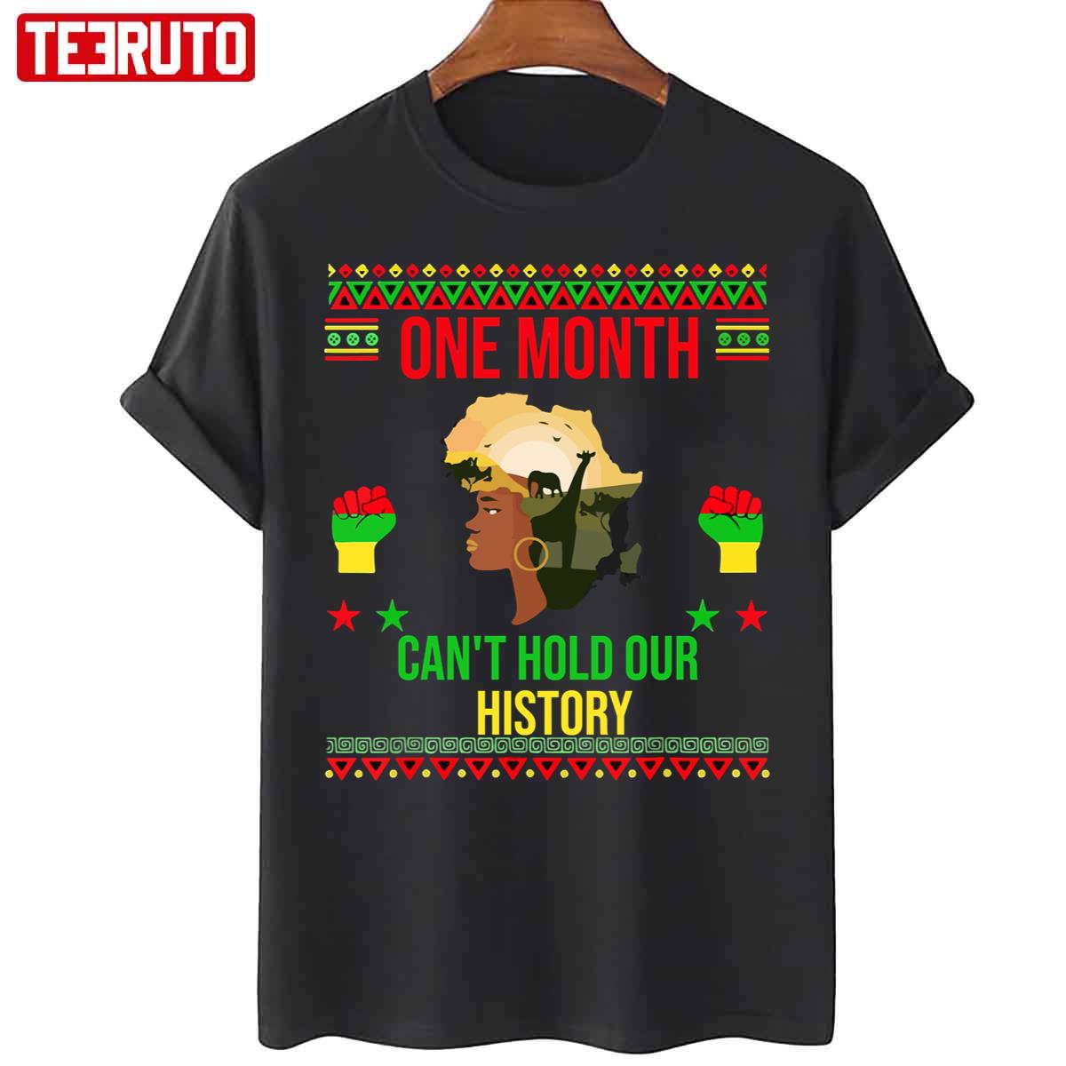 One Month Cant Hold Our History African Black History Month Unisex T