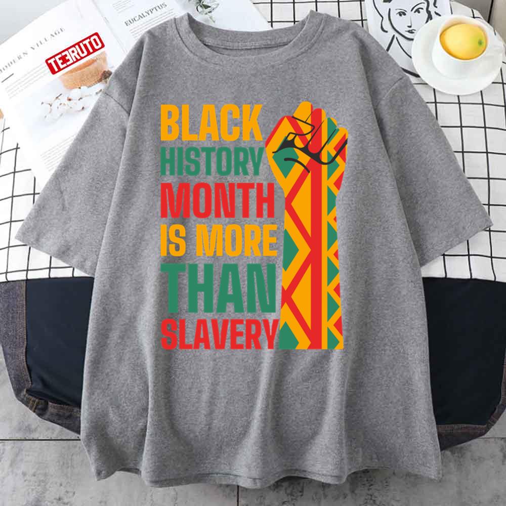 Proud Black History Is More Than Slavery Unisex T-Shirt