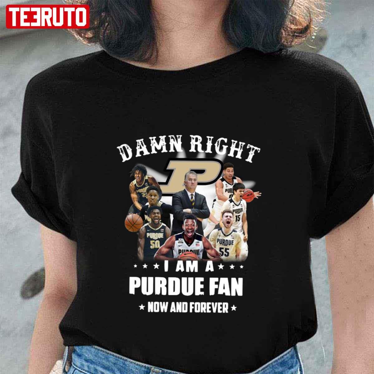 Purdue Boilermakers Team Football Players Damn Right I Am Purdue Fan Now And Forever Unisex T-Shirt