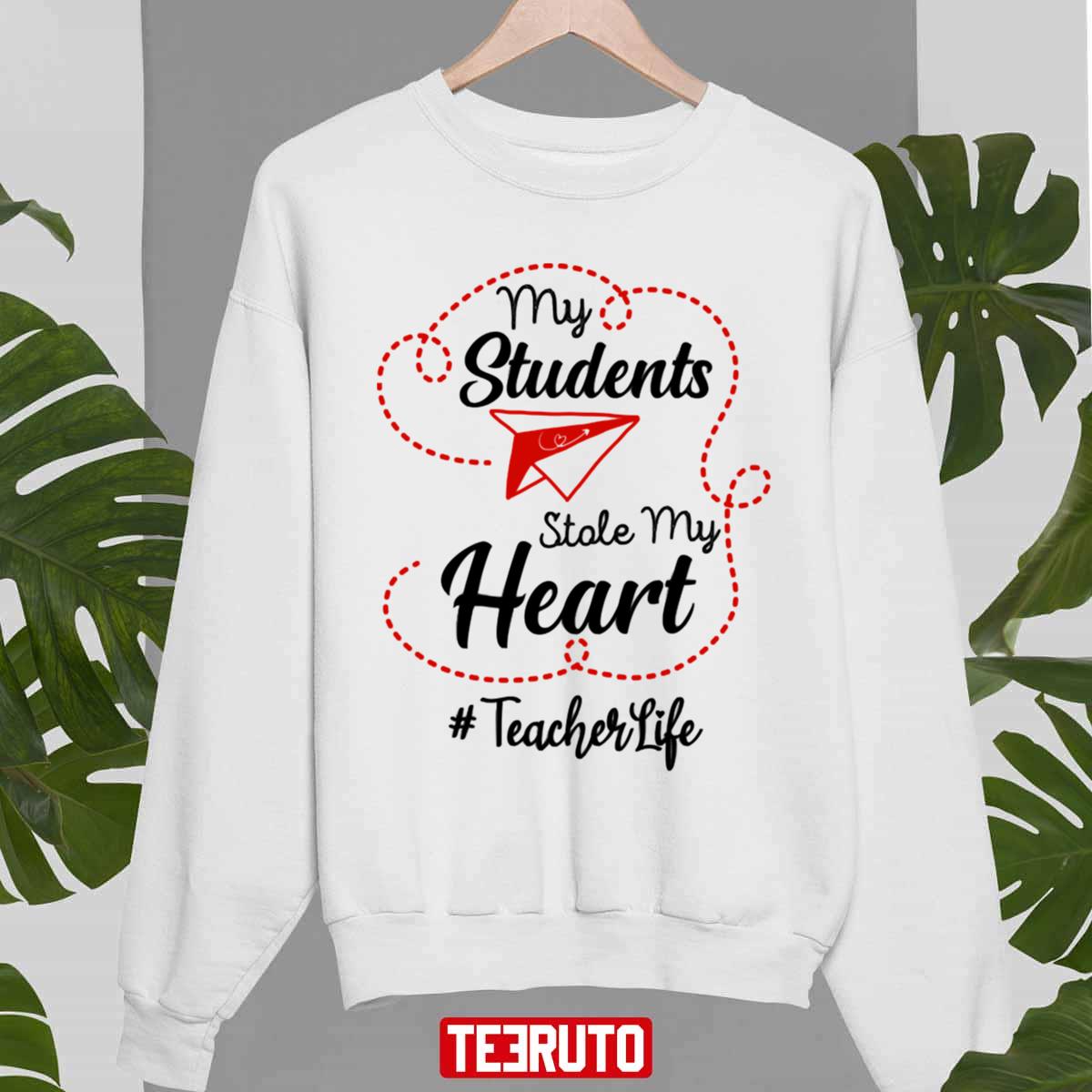 Teachers Quote My Students Stole My Heart Valentines Day Unisex Sweatshirt