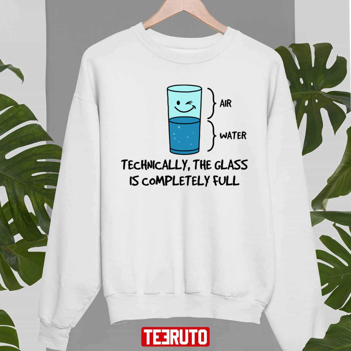 Technically The Glass Is Completely Full Funny Science Quote Unisex Sweatshirt