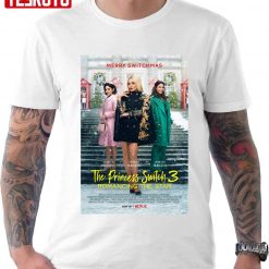 The Princess Switch 3 Romancing The Star Unisex T-Shirt