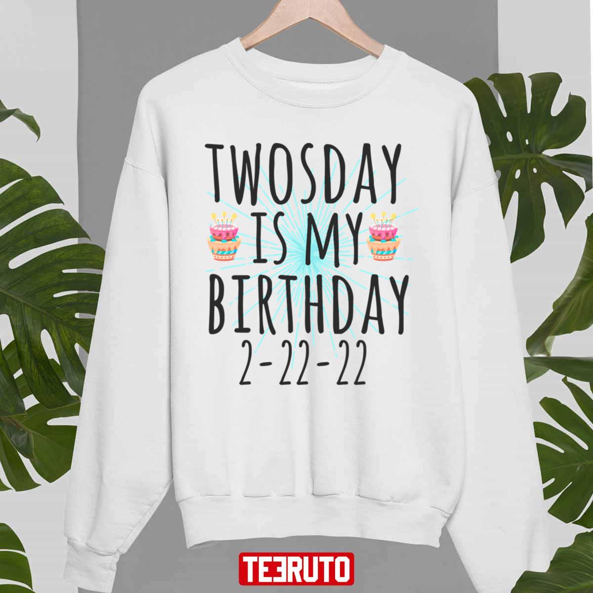 Twosday Is My Birthday Funny Happy Tuesday Feb 22 2022 Unisex Sweatshirt
