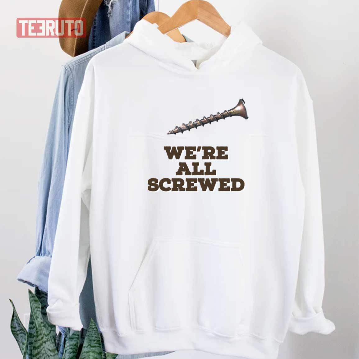 We’re All Screwed Unisex T-Shirt