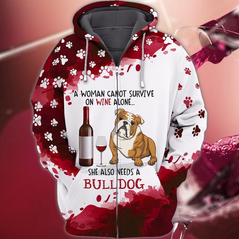 Wine And Bull Dog A Women Cannot Survive In Wine Alone She Also Needs A Bulldog 3d Zip Hoodie