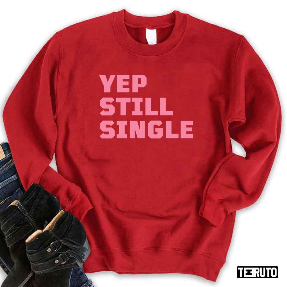 Yep Still Single Funny Cute Pink Valentine Unisex Sweatshirt