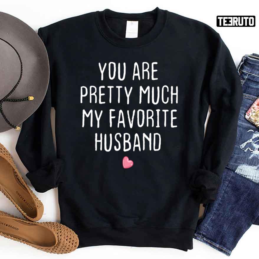 You Are Pretty Much My Favorite Husband Heart Unisex Sweatshirt