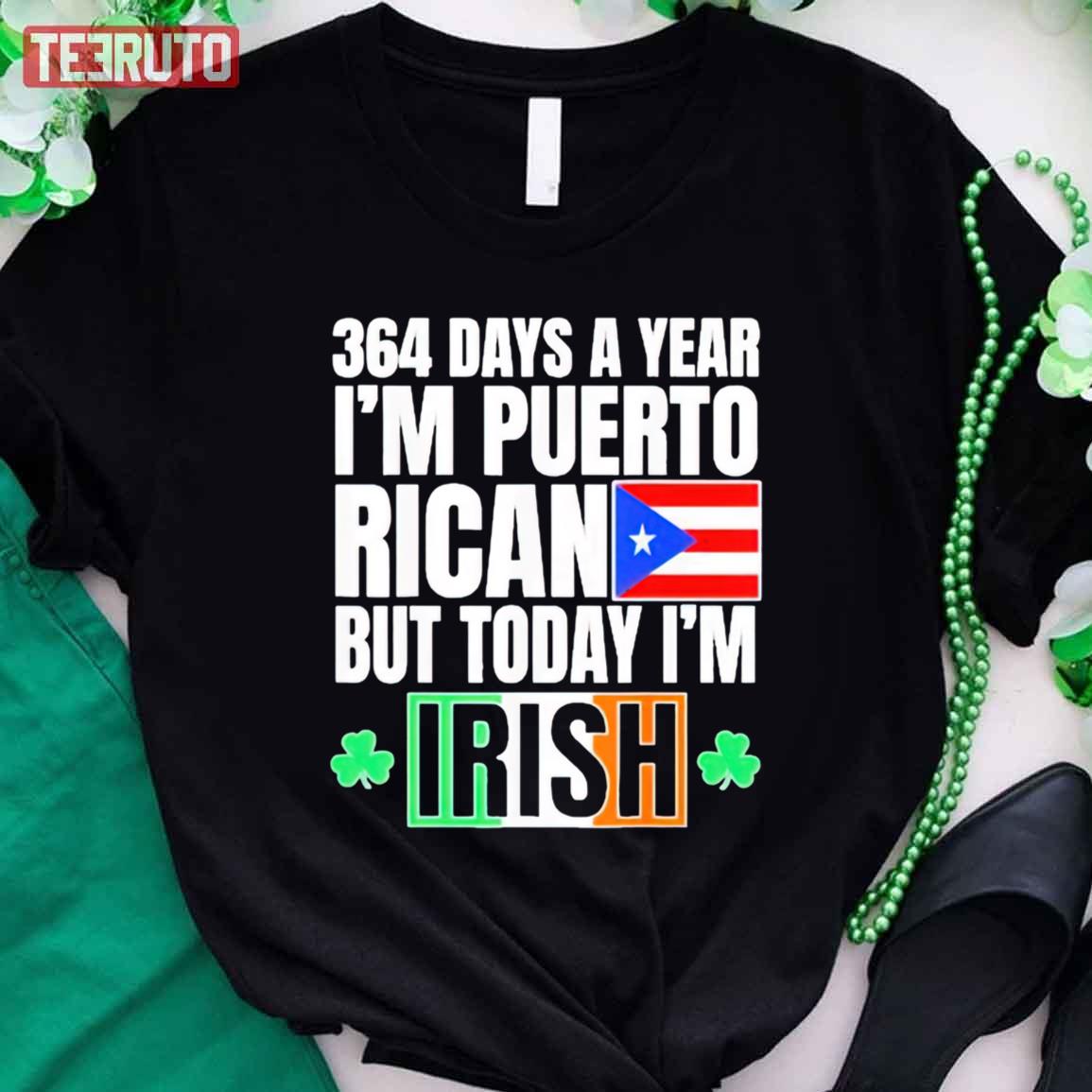 364 Days A Year I’m Puerto Rican I’m Irish St Patricks Day Unisex T-Shirt