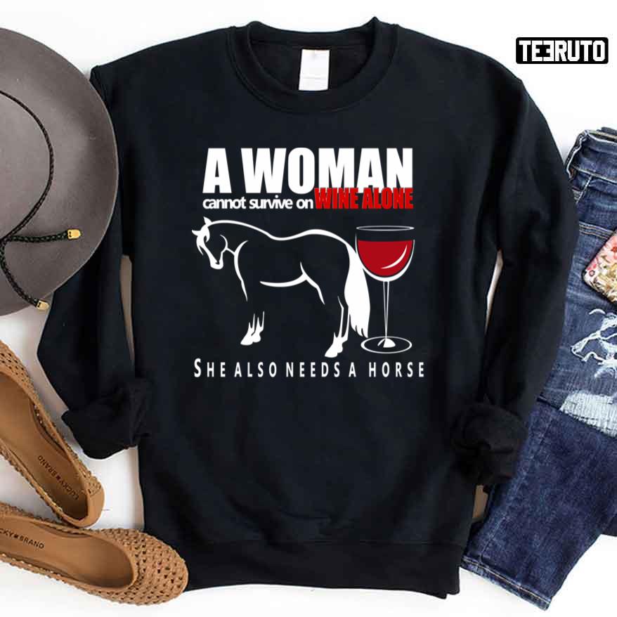 A Woman Cannot Live On Wine Alone She Also Needs A Horse Sweatshirt