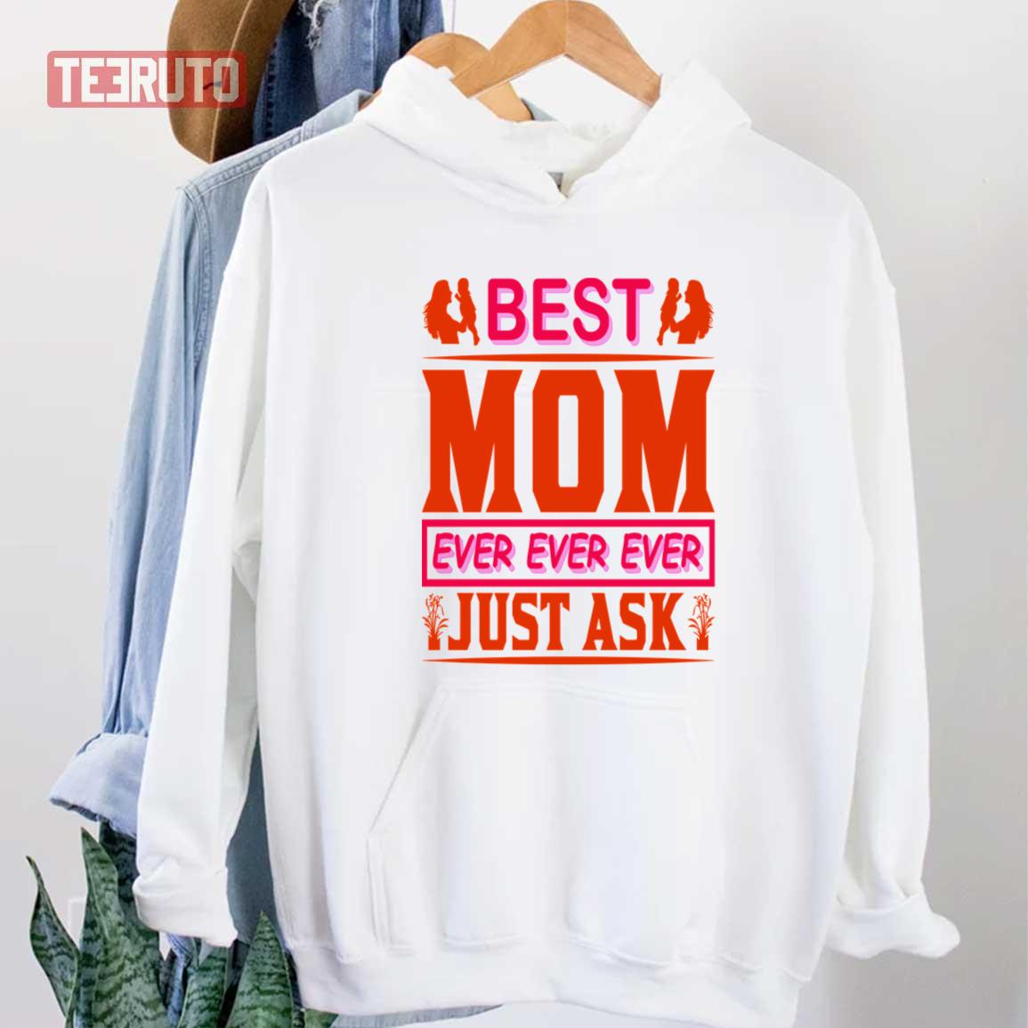 Best Mom Ever Just Ask Unisex Sweatshirt