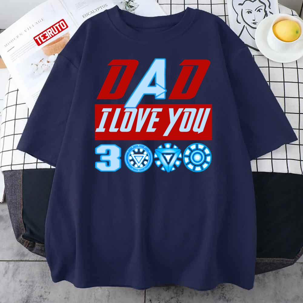 Dad I Love You Three Thousands 3000 Iron Man Father’s Day Unisex T-Shirt