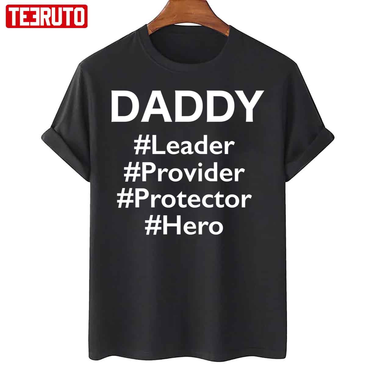Daddy Leader Protector Provider Hero Father’s Day Unisex T-Shirt
