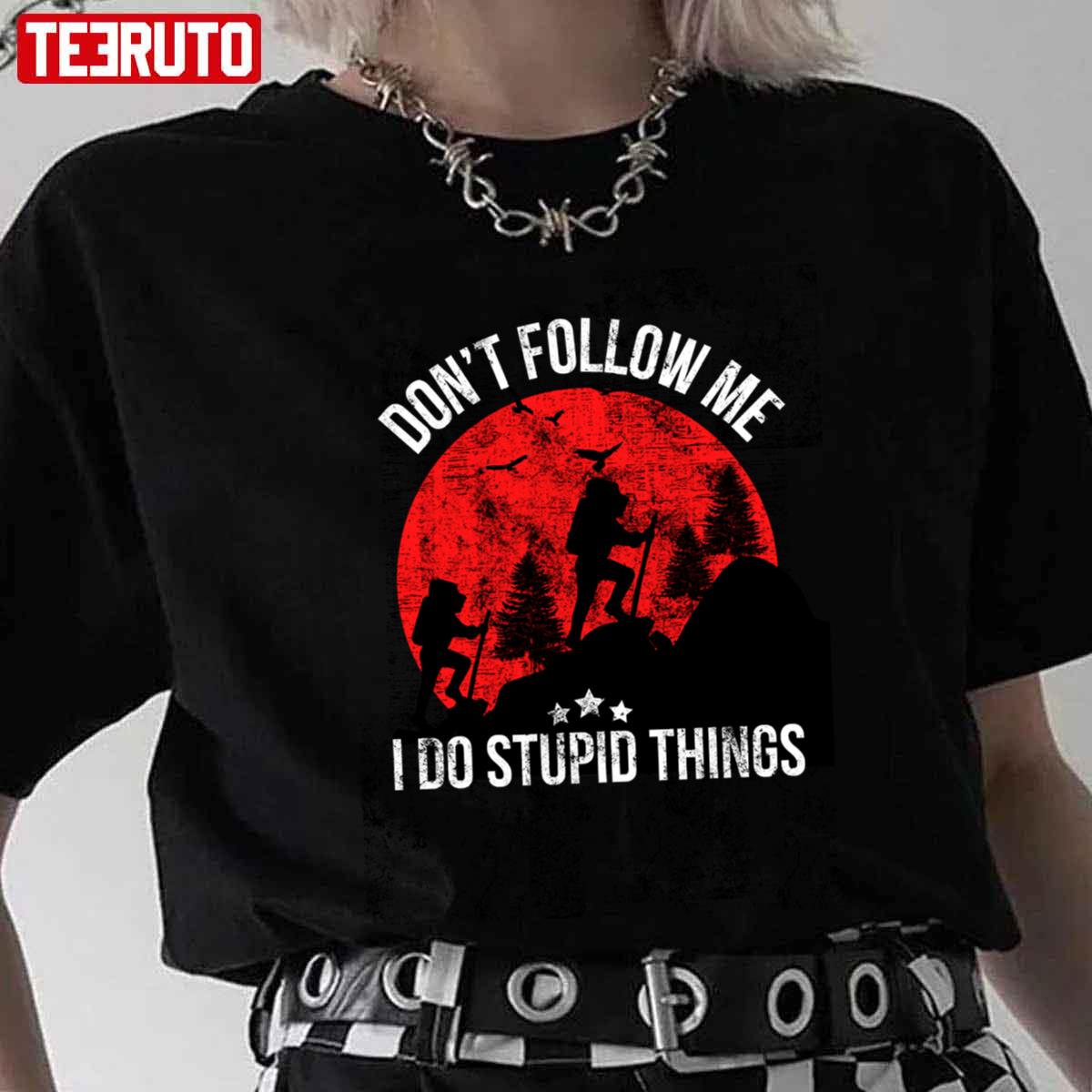 Don’t Follow Me I Do Stupid Things Hiking Unisex T-Shirt