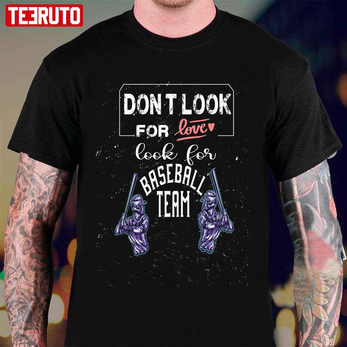 Don’t Look For Love Look For Baseball Team Unisex T-Shirt