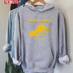 Don’t Move T-Rex Ucs Llc And Amblin Unisex Hoodie