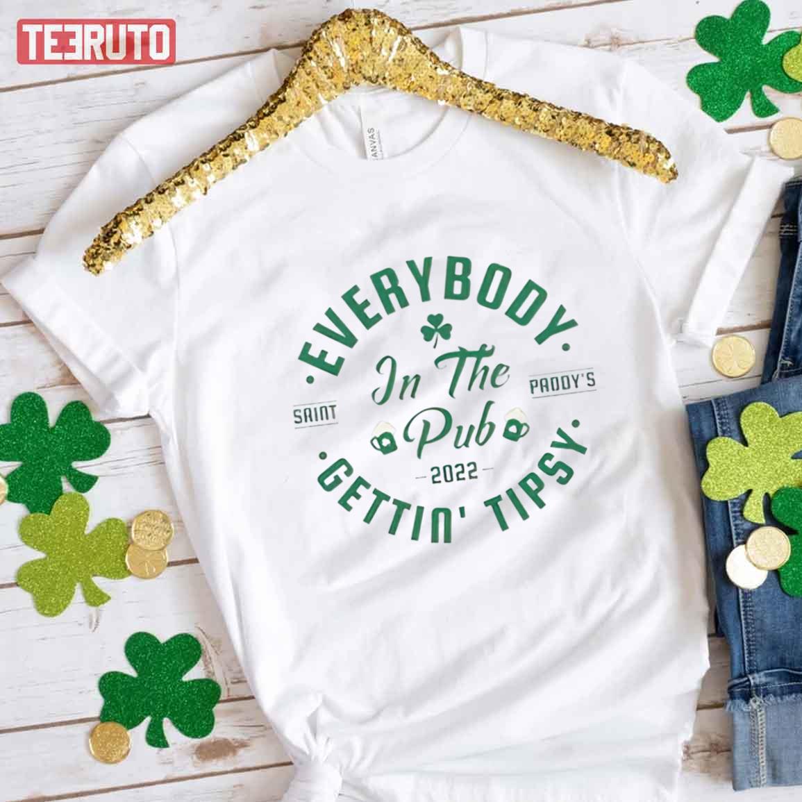 Everybody In The Pub Gettin Tipsy St Patrick’s Day 2022 Unisex T-Shirt