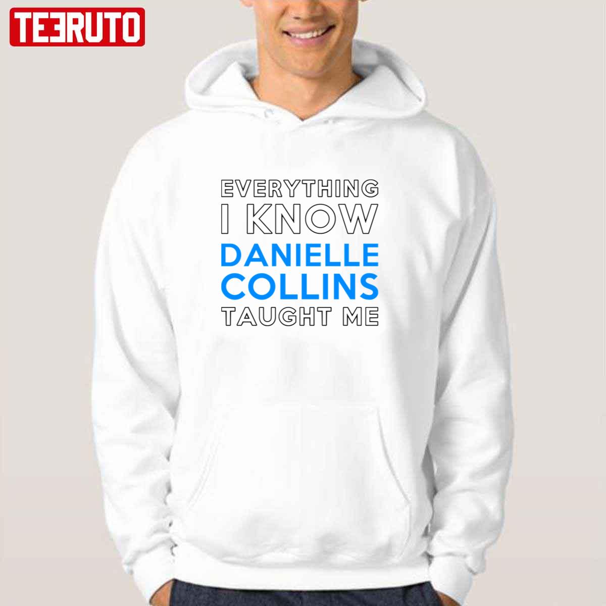 Everything I Know Danielle Collins Taught Me Unisex Hoodie
