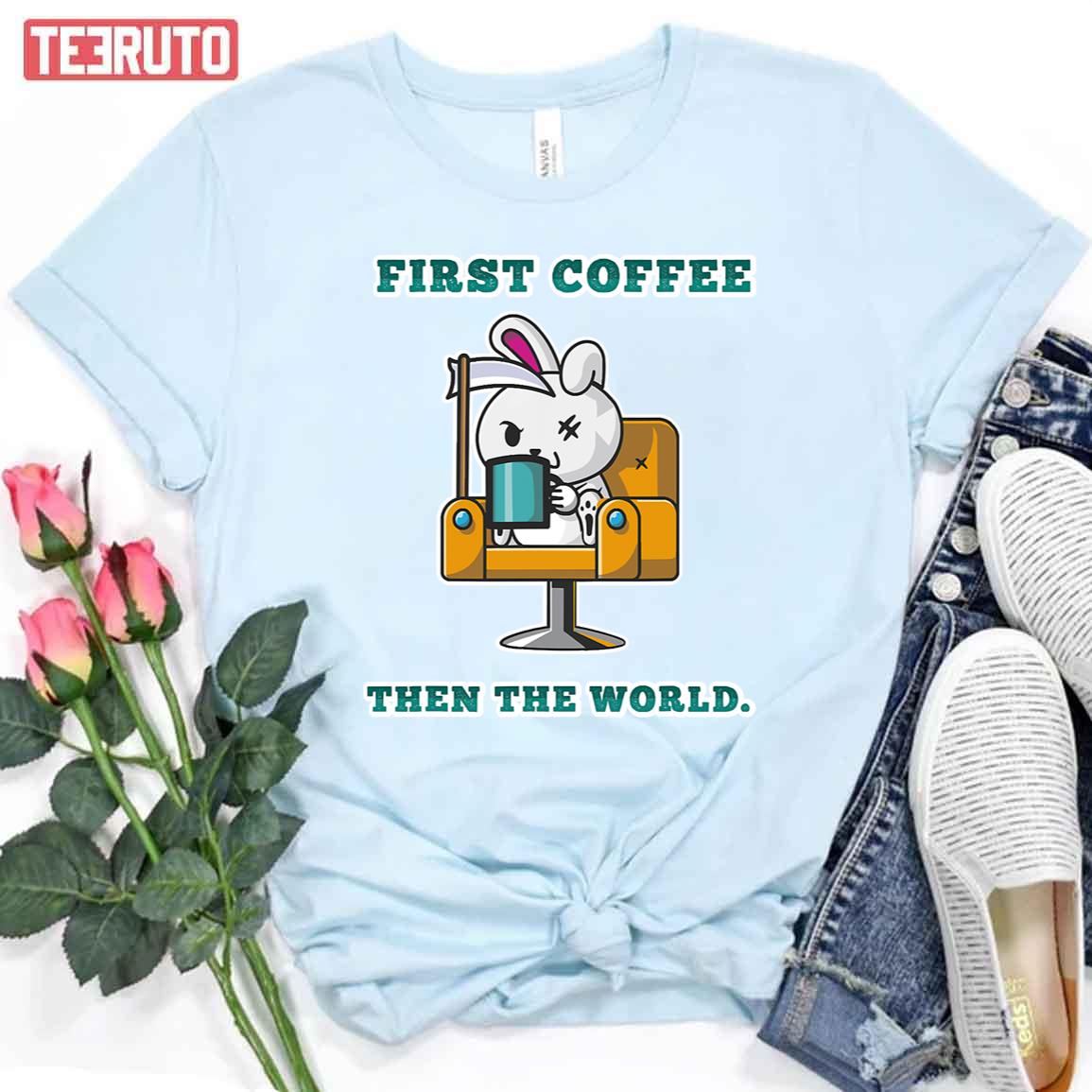 First Coffee Then The World Bunny Women T-Shirt