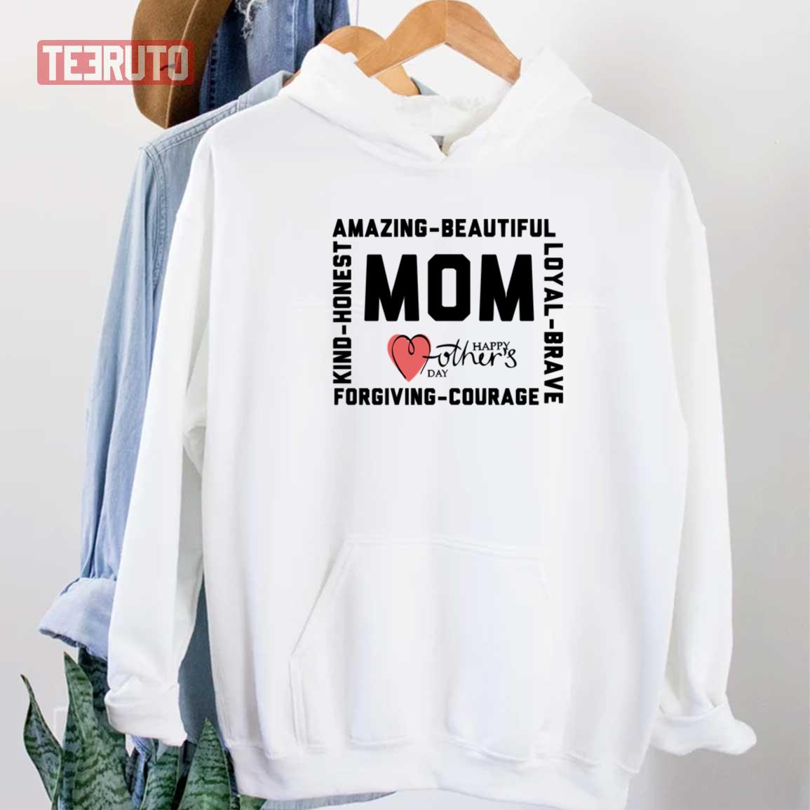 Happy Amazing Mother’s Day Beautiful Loyal Brave Honest Kind Forgiving Courage Mom Unisex Sweatshirt