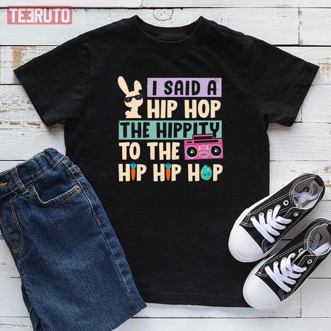 Happy Easter I Said A Hip Hop The Hippity To The Hip Hip Hop Kid T-Shirt