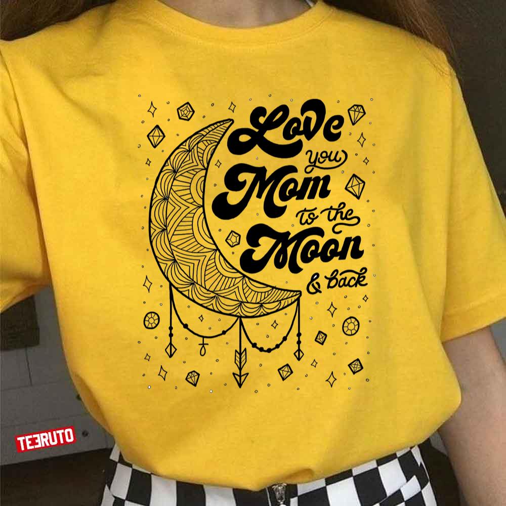 Happy Mothers Day I Love You To The Moon And Back Women T-Shirt