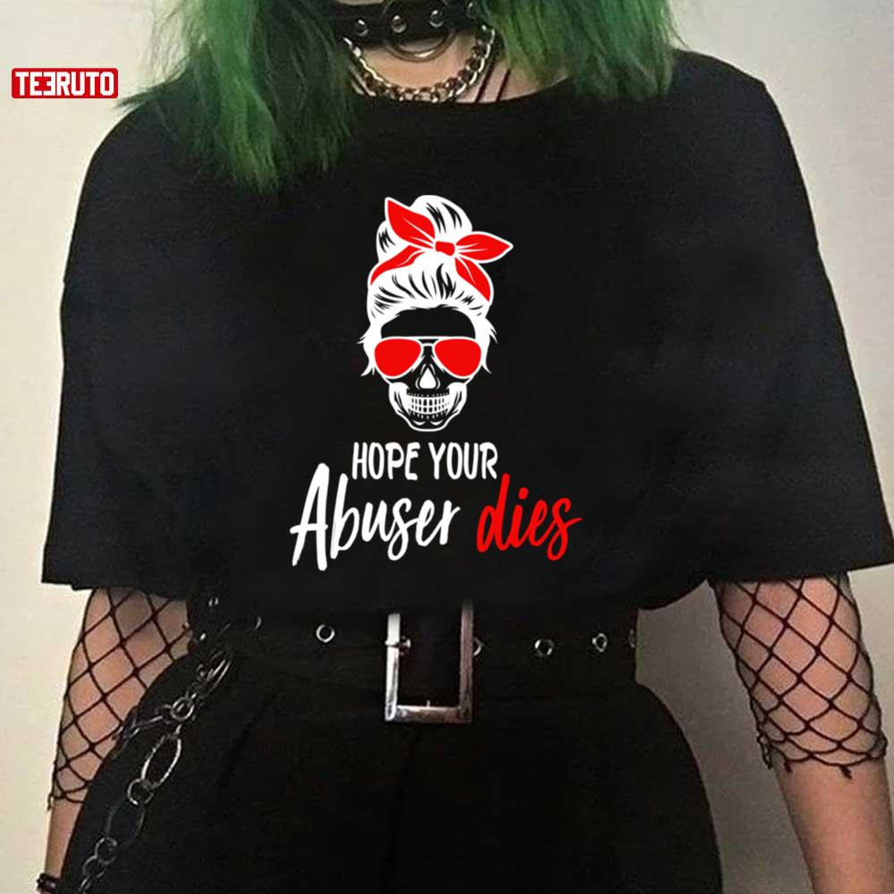 hope your abuser dies shirt