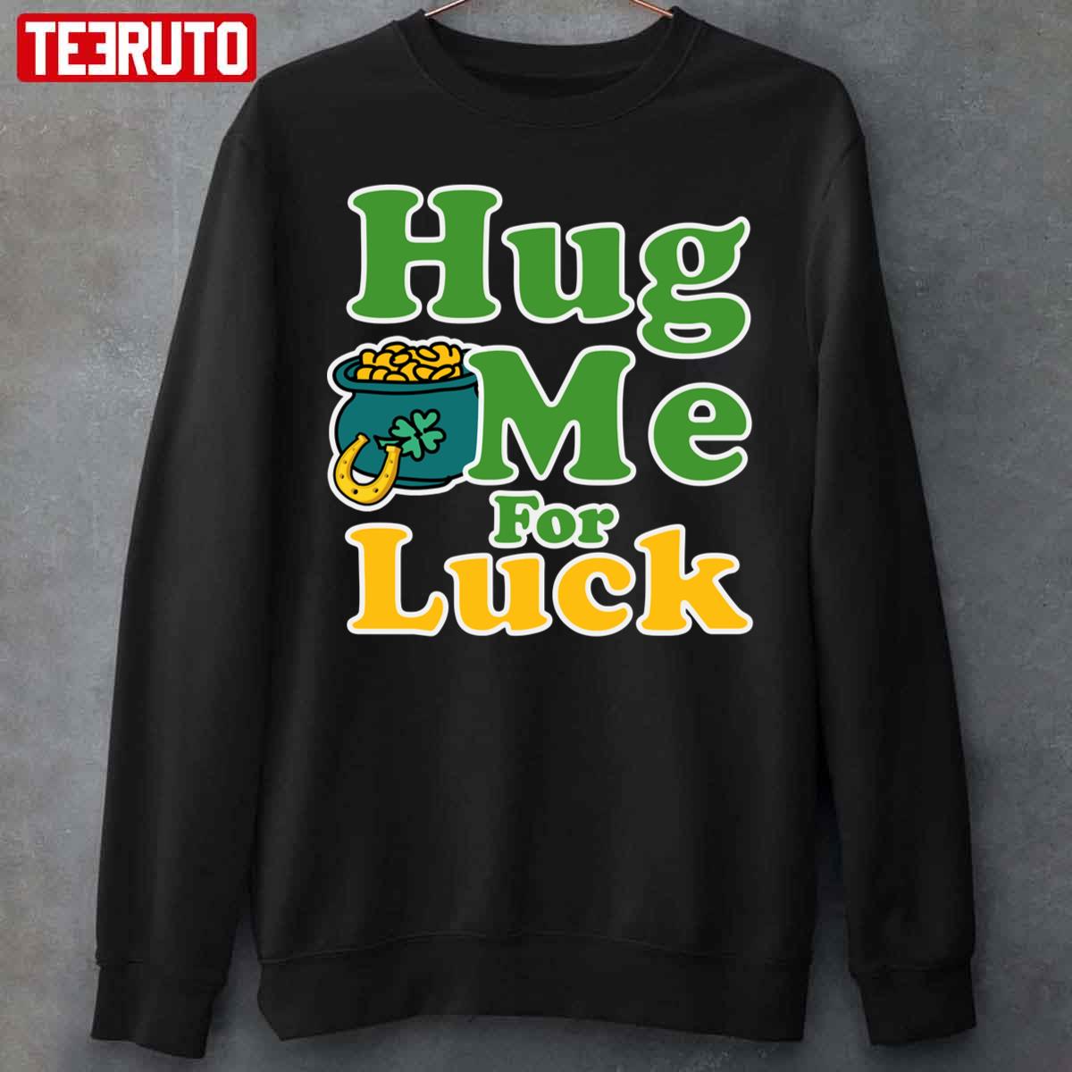 Hug Me For Luck Unisex Sweatshirt