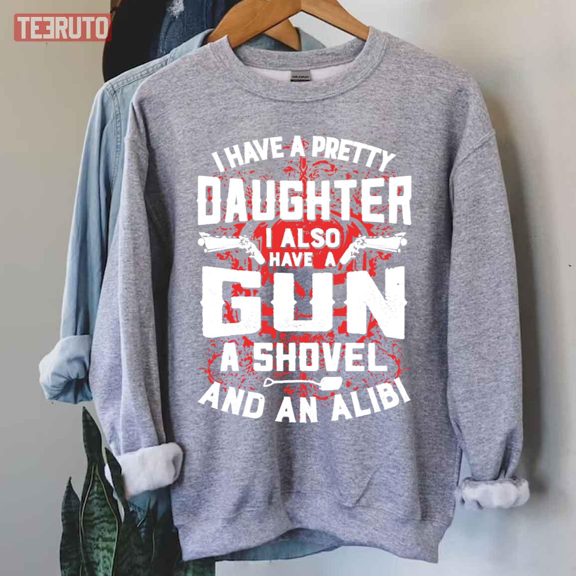 I Have Pretty Daughter So Gun A Shovel Unisex Sweatshirt