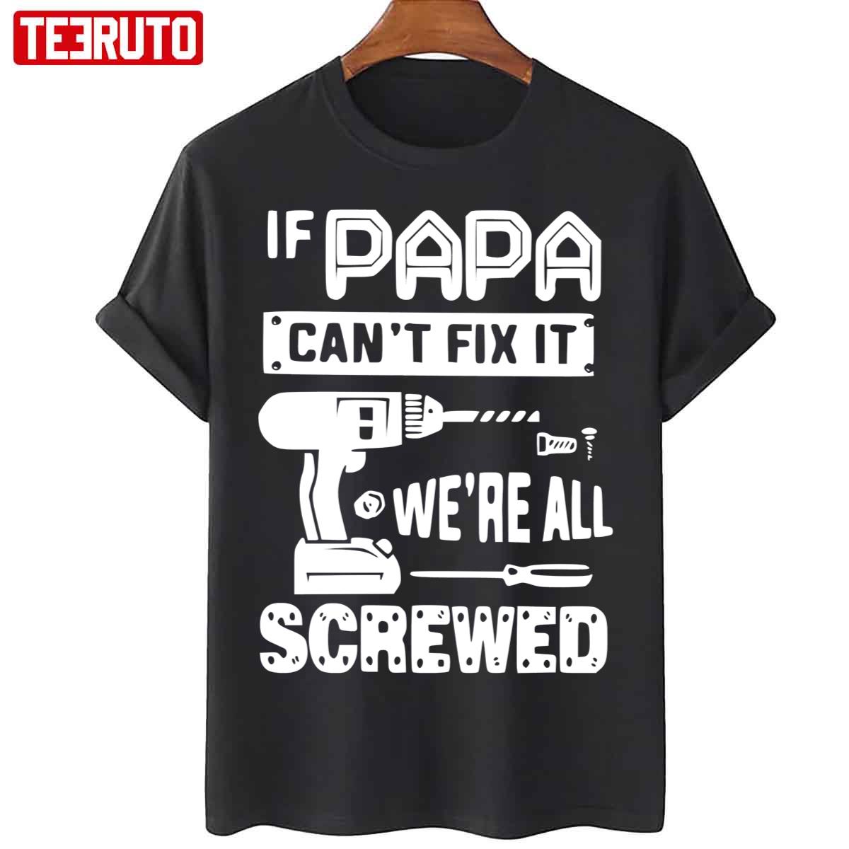 If Papa Can’t Fix It We’re All Screwed Funny Unisex T-Shirt