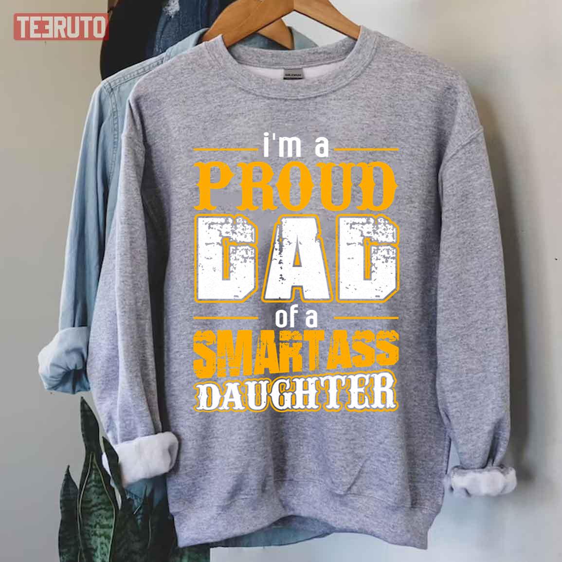 I’m A Proud Dad Of A Smart Ass Daughter Unisex Sweatshirt