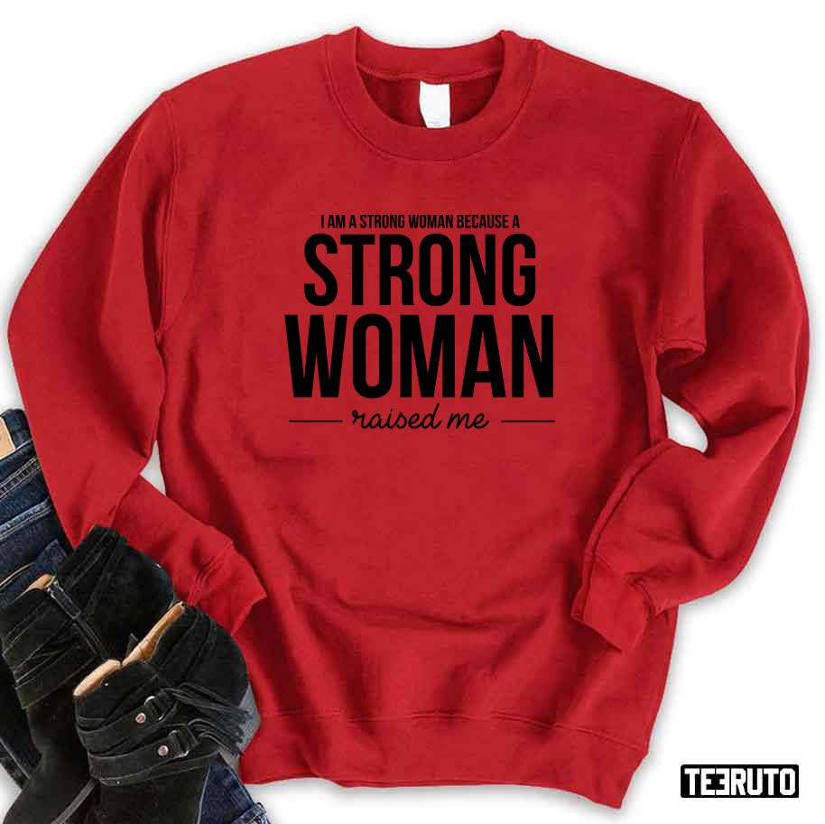 I’m A Strong Woman Because A Strong Woman Raised Me Sweatshirt