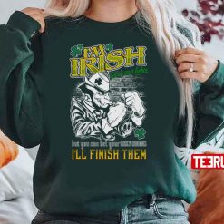 I’m Irish I Don’t Start Fights Unisex Sweatshirt