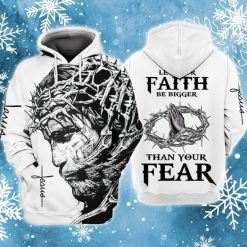 Jesus God Let Your Faith Be Bigger Than Your Fear 3d Zip Hoodie