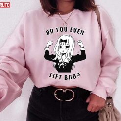 Kaguyasama Do You Even Lift Bro Chika Love Is War Unisex Sweatshirt