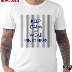Keep Calm And Wear Pinstripes Unisex T-Shirt