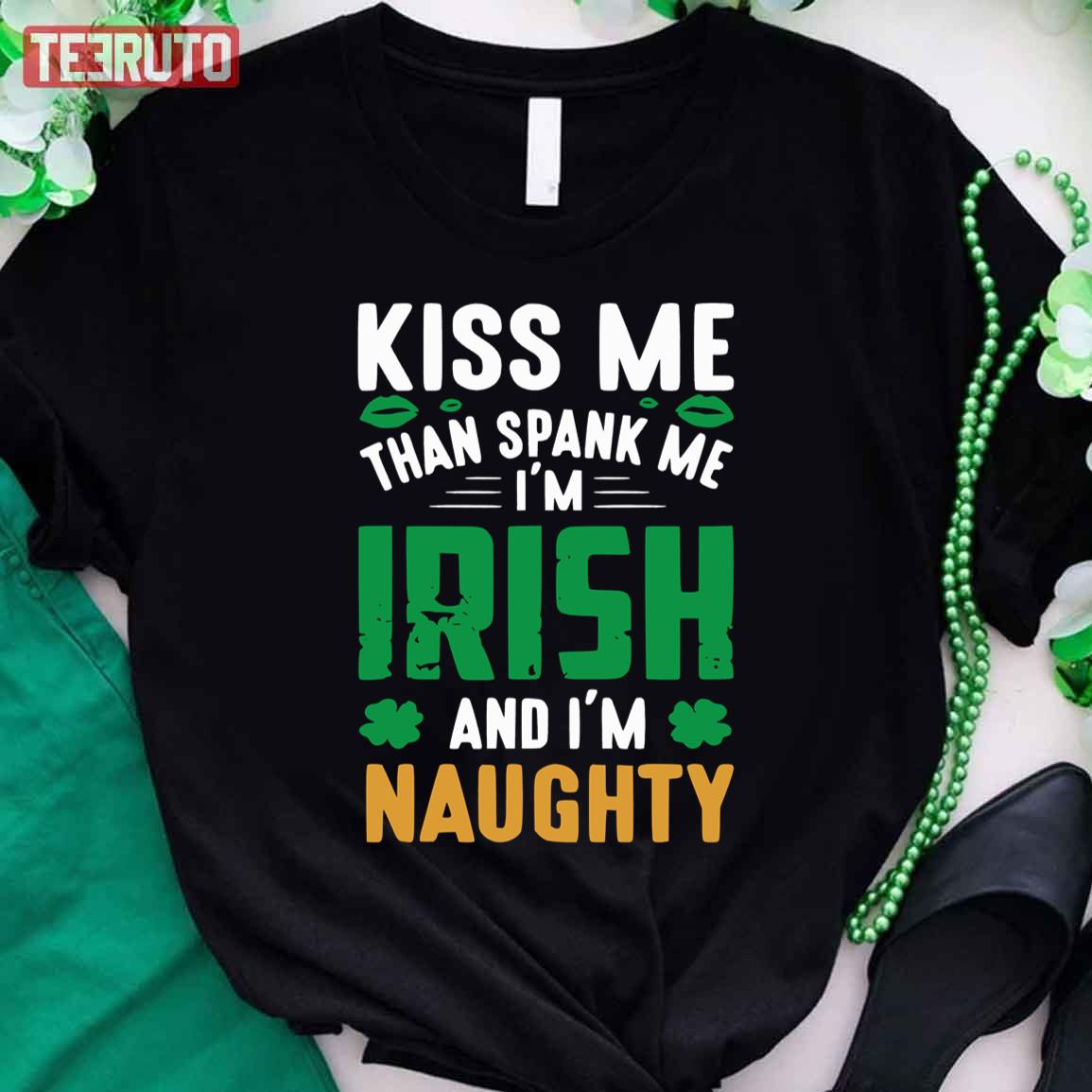 Kiss Me Than Spank Me Im Irish And Im Naughty St Patricks Day Unisex T Shirt Teeruto 