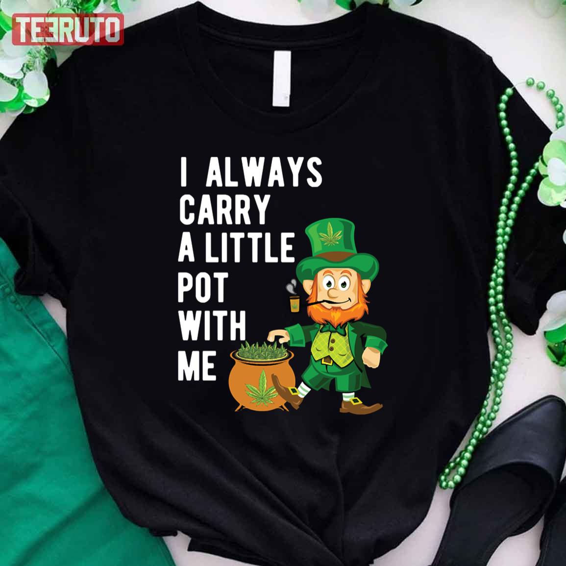 Leprechaun I Always Carry A Little Pot With Me St Patrick’s Day Marijuna Unisex T-Shirt