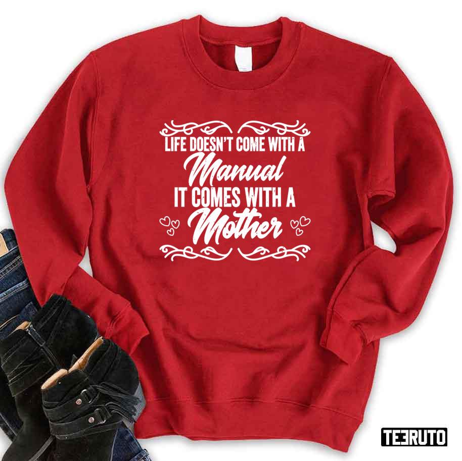 Life Doesn’t Come With A Manual It Comes With A Mother Unisex Sweatshirt