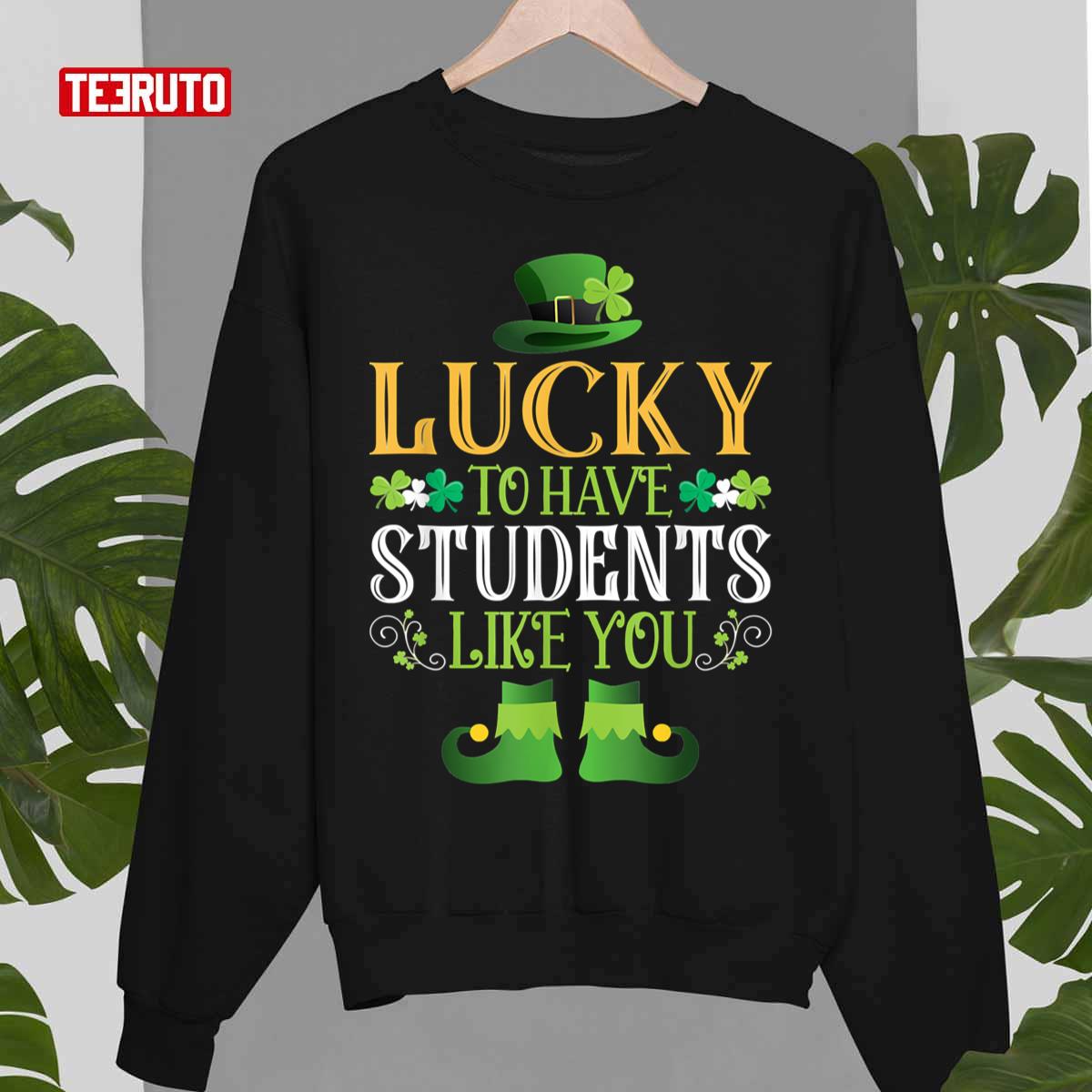 Lucky Teacher To Have Student Like You St Patrick’s Day Unisex Sweatshirt